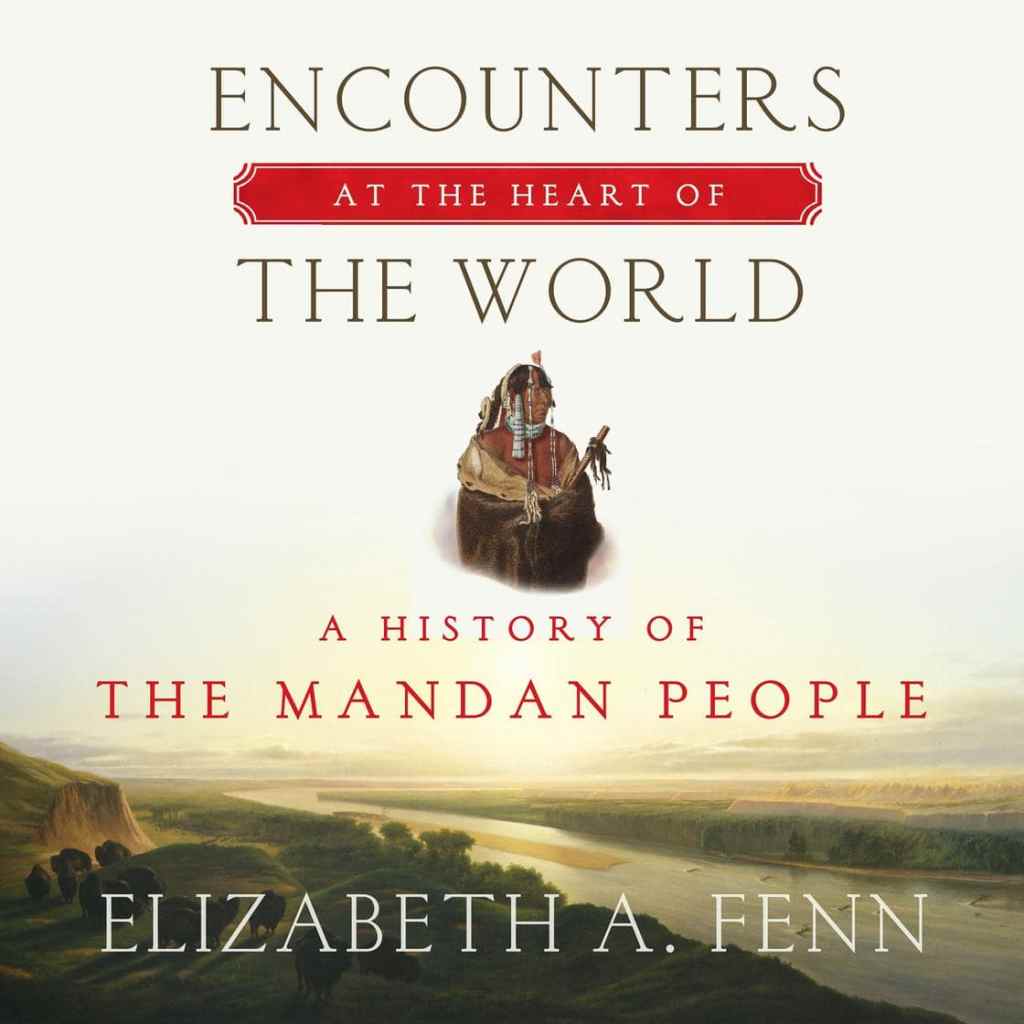 Cover image of Encounters at the Heart of the World: A History of the Mandan People