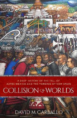 Cover image of "Collision of Worlds," one of the best Aztec history books.