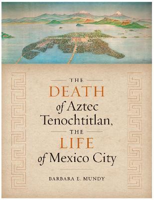 Cover image of "The Death of Aztec Tenochtitlan, the Life of Mexico City."